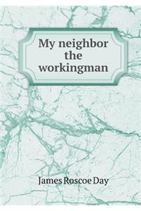 My Neighbor the Workingman