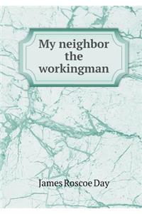 My neighbor the workingman