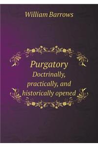 Purgatory Doctrinally, Practically, and Historically Opened