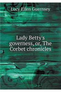 Lady Betty's Governess, Or, the Corbet Chronicles