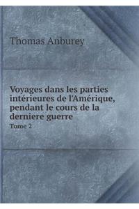 Voyages Dans Les Parties Intérieures de l'Amérique, Pendant Le Cours de la Derniere Guerre Tome 2