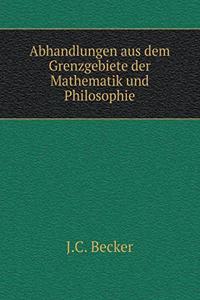 Abhandlungen Aus Dem Grenzgebiete Der Mathematik Und Philosophie