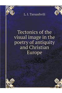 Tectonics of the Visual Image in the Poetry of Antiquity and Christian Europe
