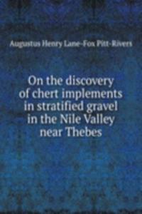 On the discovery of chert implements in stratified gravel in the Nile Valley near Thebes