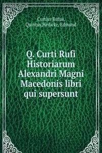 Q. Curti Rufi Historiarum Alexandri Magni Macedonis libri qui supersunt