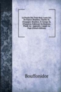 Le Proces Des Trois Rois: Louis Xvi. De France-Bourbon, Charles Iii. D'espagne-Bourbon, Et George Iii, D'hanovre, Fabricant De Boutons, Plaide Au . Appendix, L'appel Au Pape (French Edition)