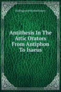 Antithesis In The Attic Orators From Antiphon To Isaeus