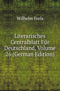 Literarisches Centralblatt Fur Deutschland, Volume 26 (German Edition)