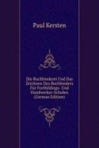 Die Buchbinderei Und Das Zeichnen Des Buchbinders Fur Fortbildings- Und Handwerker-Schulen (German Edition)