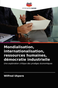 Mondialisation, internationalisation, ressources humaines, démocratie industrielle