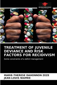 Treatment of Juvenile Deviance and Risk Factors for Recidivism
