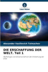 ERSCHAFFUNG DER WELT. Teil 1