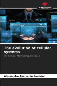 The evolution of cellular systems