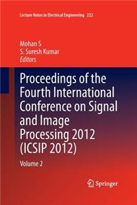 Proceedings of the Fourth International Conference on Signal and Image Processing 2012 (Icsip 2012)