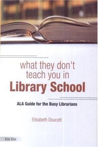 What they don’t Teach you in Library School
