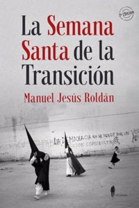 La Semana Santa de la Transicion: (Sevilla, 1973-1982)