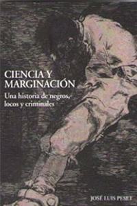 Ciencia y marginacion. Una historia de s, locos y criminales (Theatrum Sanitatis) (Spanish Edition)