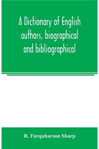 dictionary of English authors, biographical and bibliographical; being a compendious account of the lives and writings of 700 British writers from the year 1400 to the present time