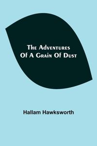 Adventures of a Grain of Dust