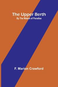 Upper Berth; By the Waters of Paradise