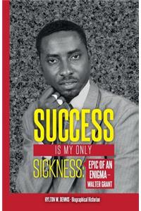 Success Is My Only Sickness