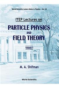 Itep Lectures on Particle Physics and Field Theory (in 2 Volumes)
