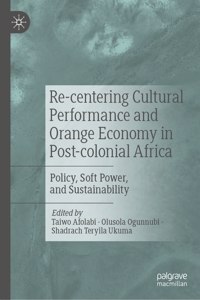 Re-Centering Cultural Performance and Orange Economy in Post-Colonial Africa