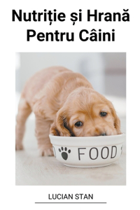 Nutri&#539;ie &#537;i Hran&#259; Pentru Câini