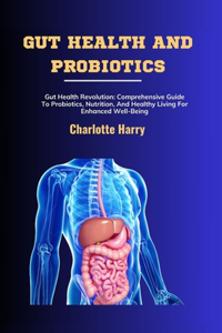 Gut Health and Probiotics