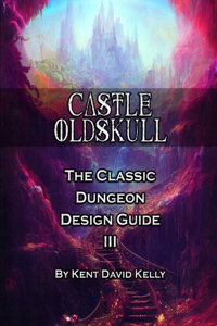 CASTLE OLDSKULL - The Classic Dungeon Design Guide III