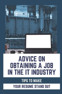 Advice On Obtaining A Job In The IT Industry