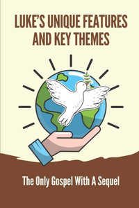 Luke's Unique Features And Key Themes