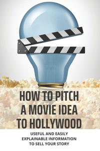 How To Pitch A Movie Idea To Hollywood