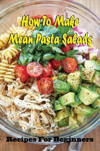 How To Make Mean Pasta Salads