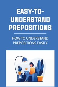 Easy-To-Understand Prepositions