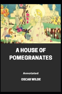 A House of Pomegranates Annotated