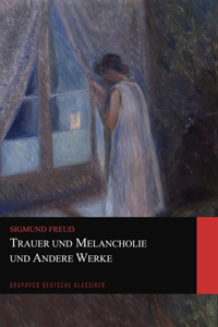 Trauer und Melancholie und Andere Werke (Graphyco Deutsche Klassiker)
