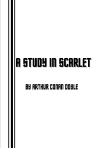 A Study in Scarlet by Arthur Conan Doyle