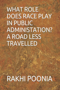 What Role Does Race Play in Public Administation? a Road Less Travelled