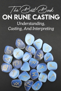 The Best Book On Rune Casting Understanding, Casting, And Interpreting