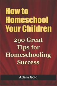 How to Homeschool Your Children