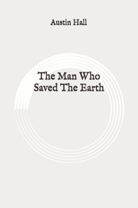 The Man Who Saved The Earth: Original