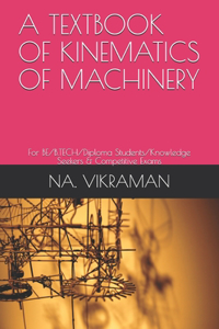 A Textbook of Kinematics of Machinery