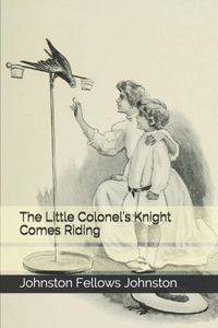 The Little Colonel's Knight Comes Riding