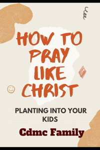 How to Pray Like Christ