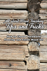 All about Wood Finishing, Tips and Tricks