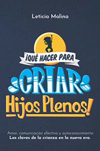 ¡Qué Hacer para Criar Hijos Plenos!