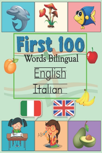 First 100 Words Bilingual Italian - English