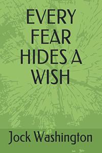 Every Fear Hides a Wish