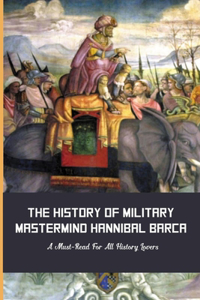 The History Of Military Mastermind Hannibal Barca